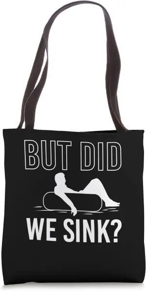 But Did We Sink? River Tubing Floating Tote Bag