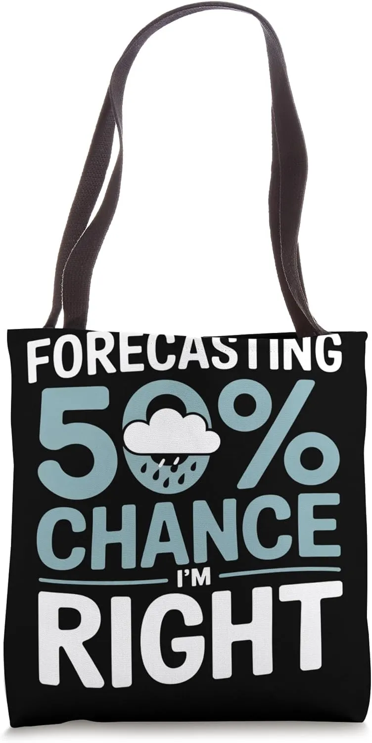 Forecasting 50 Percent Chance I'm Right Meteorologist Tote Bag