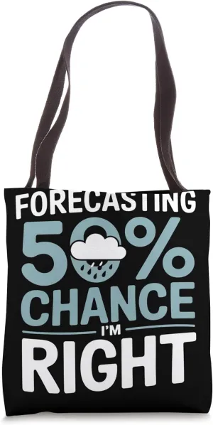 Forecasting 50 Percent Chance I'm Right Meteorologist Tote Bag
