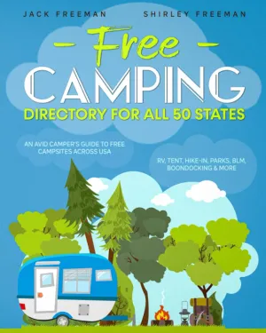 Free Camping Directory For all 50 States: An Avid Camper’s Guide to Free Campsites Across the 50 States RV, Tent, Hike-in, Parks, BLM, Boondocking & MORE Paperback – June 8, 2021