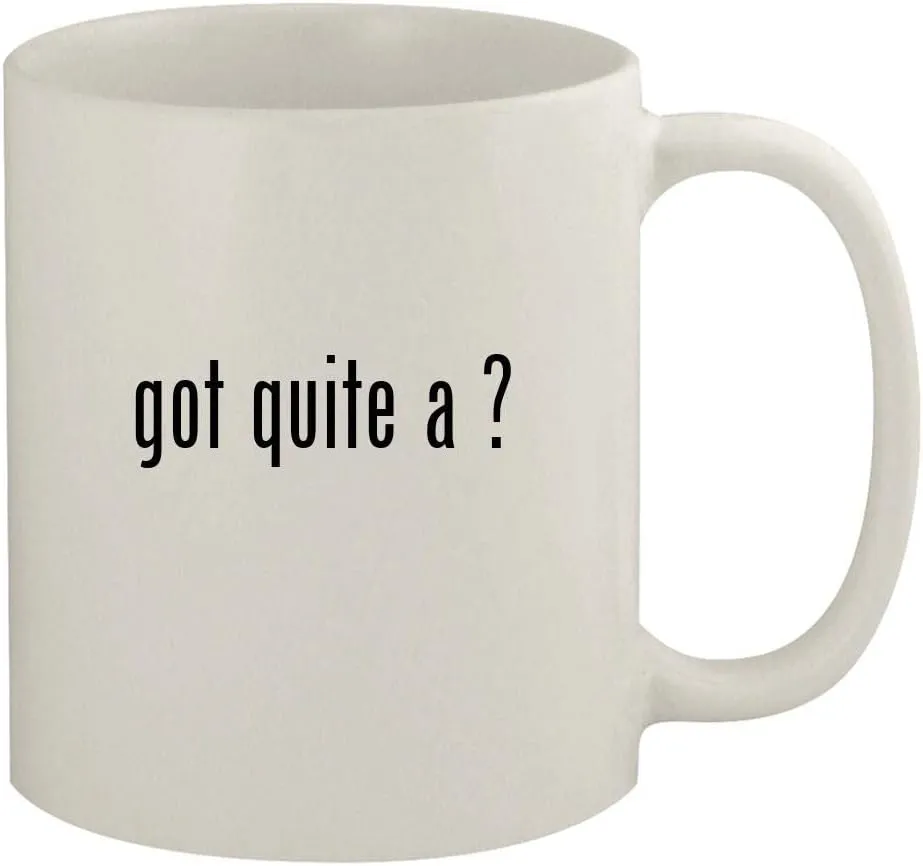 got quite a ? - 11oz Ceramic White Coffee Mug, White