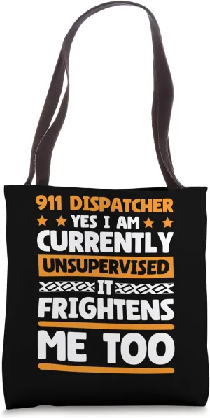 I Am Unsupervised 911 Dispatcher and Emergency Responder Tote Bag