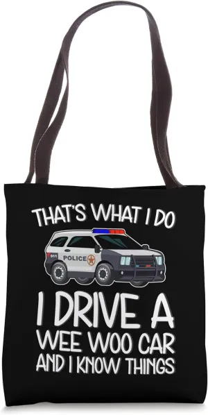 I Drive A Wee Woo Car Know Things Enthusiast Humor Police Tote Bag