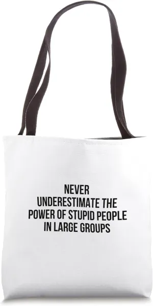 Never Underestimate The Power Of Stupid People In Large Tote Bag