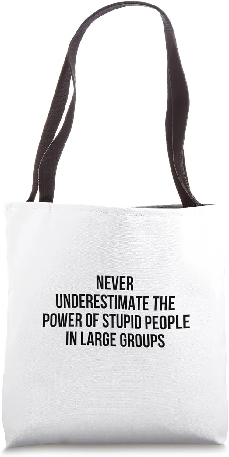 Never Underestimate The Power Of Stupid People In Large Tote Bag
