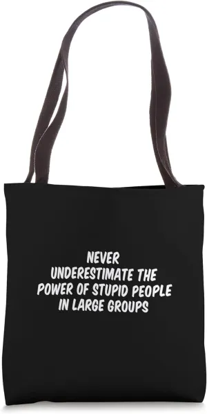 Never Underestimate The Power Of Stupid People In Large Tote Bag