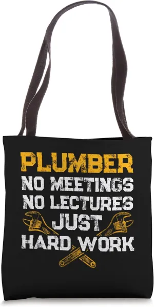 Plumber No Meetings Or Lectures Just Hard Work Plumbing Tote Bag
