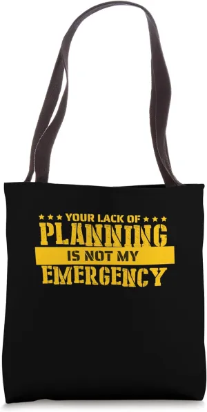 Your Lack Of Planning Is Not My Emergency Tote Bag
